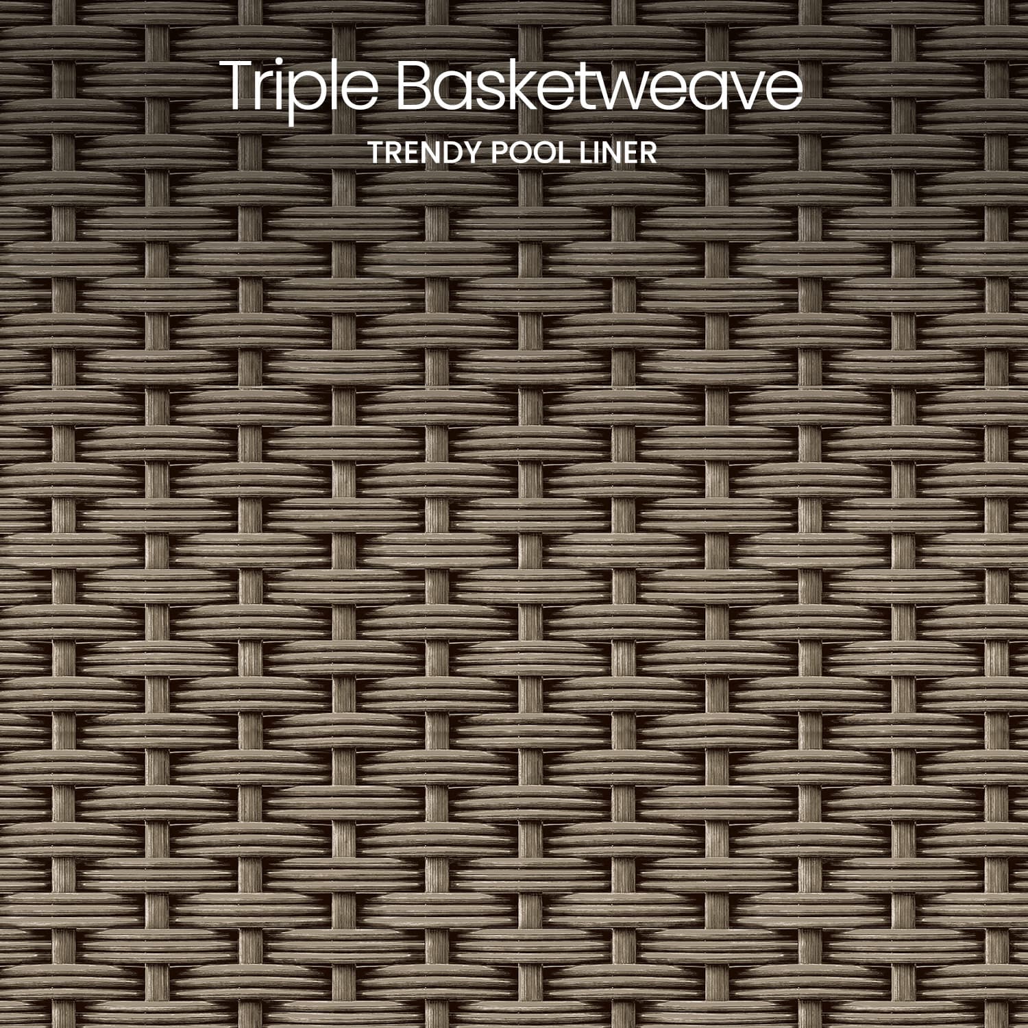 Triple Basketweave pool liner with woven pattern and text on a brown background