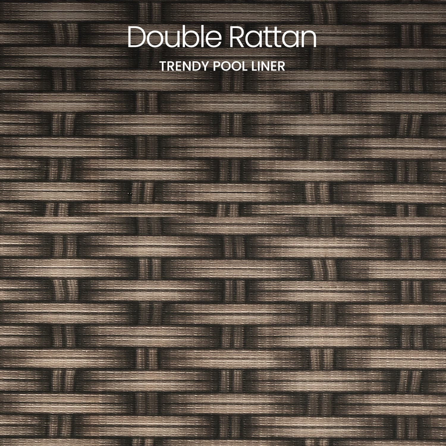 Double Rattan pool liner with woven pattern and brand name.